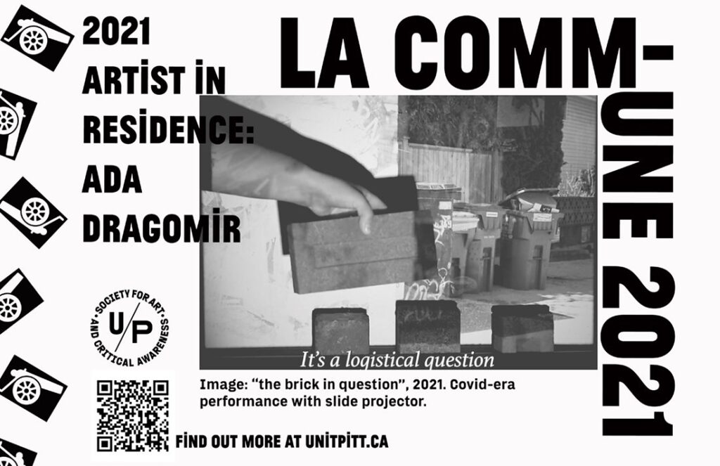 Black and white poster with block text reading: LA COMM_UNE 2021 / 2021 Artist in Residence: Ada Dragomir" The image in the centre features a hand placing a brick in front of a projection showing an image of city garbage cans on a sidewalk.