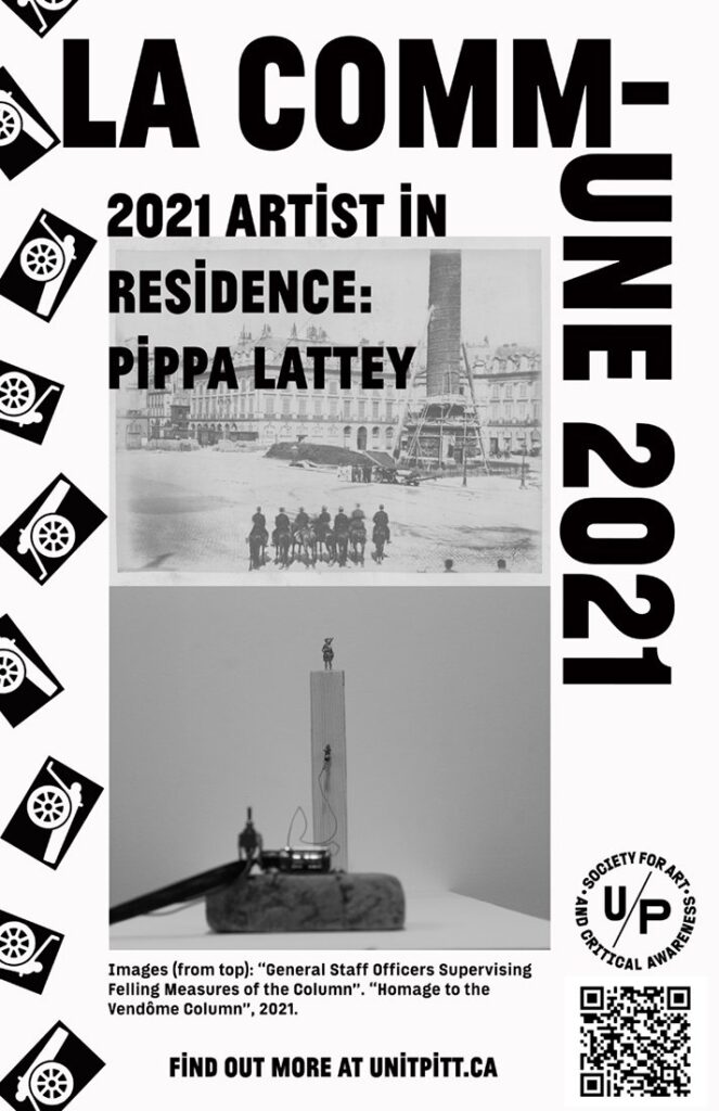 A black and white poster featuring two images stacked on top of one another, the top a histroic photo of the Vendome Column, the bottom a still from a video of a wooden block with a figurine on top, and another wood block in the foreground. The text reads: LA COMMUNE 2021 / 2021 Artists in Residence: Pippa Lattey. The U/P logo and QR code are in the bottom right corner and graphic cannon images are along the left edge. 