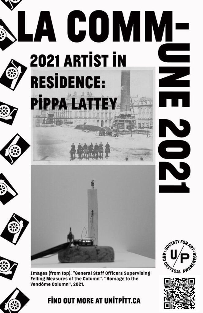 A black and white poster featuring two images stacked on top of one another, the top a histroic photo of the Vendome Column, the bottom a still from a video of a wooden block with a figurine on top, and another wood block in the foreground. The text reads: LA COMMUNE 2021 / 2021 Artists in Residence: Pippa Lattey. The U/P logo and QR code are in the bottom right corner and graphic cannon images are along the left edge.