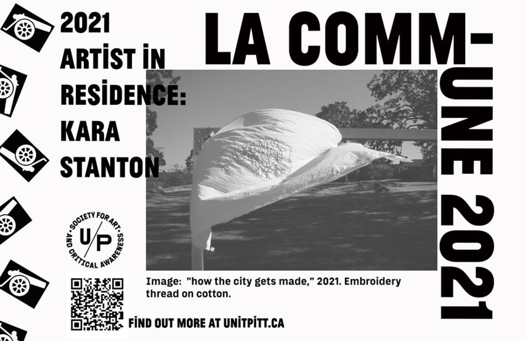 A black and white poster with an image of a large white piece of fabric with embroidery stitched on it blowing in the wind. The fabric is tied to a post in an outdoor grassy field. The text reads: LA COMMUNE 2021 / 2021 Artist in Residence: Kara Stanton. The U/P logo and a QR code are in the bottom left corner and the left edge features graphic style cannons rotating along it. 