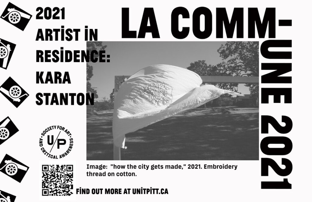 A black and white poster with an image of a large white piece of fabric with embroidery stitched on it blowing in the wind. The fabric is tied to a post in an outdoor grassy field. The text reads: LA COMMUNE 2021 / 2021 Artist in Residence: Kara Stanton. The U/P logo and a QR code are in the bottom left corner and the left edge features graphic style cannons rotating along it.