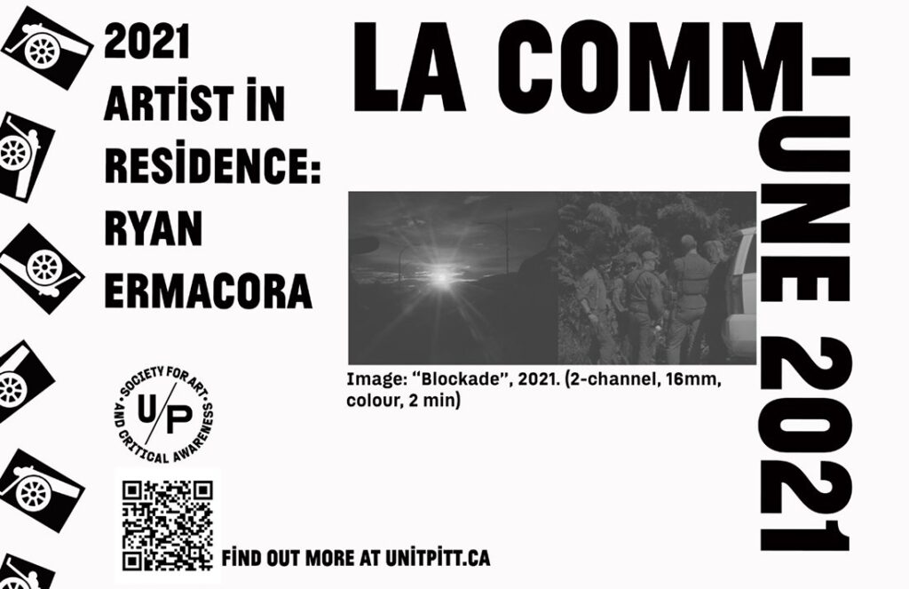 A black and white poster featuring a split screen still of a film the left is a landscape with a light shining out and the right shows a protest encampment. The text reads: LA COMMUNE 2021 / 2021 Artist in Residence: Ryan Ermacora. The U/P logo and QR code are in the bottom left corner, and graphic images of cannons are along the left edge. 