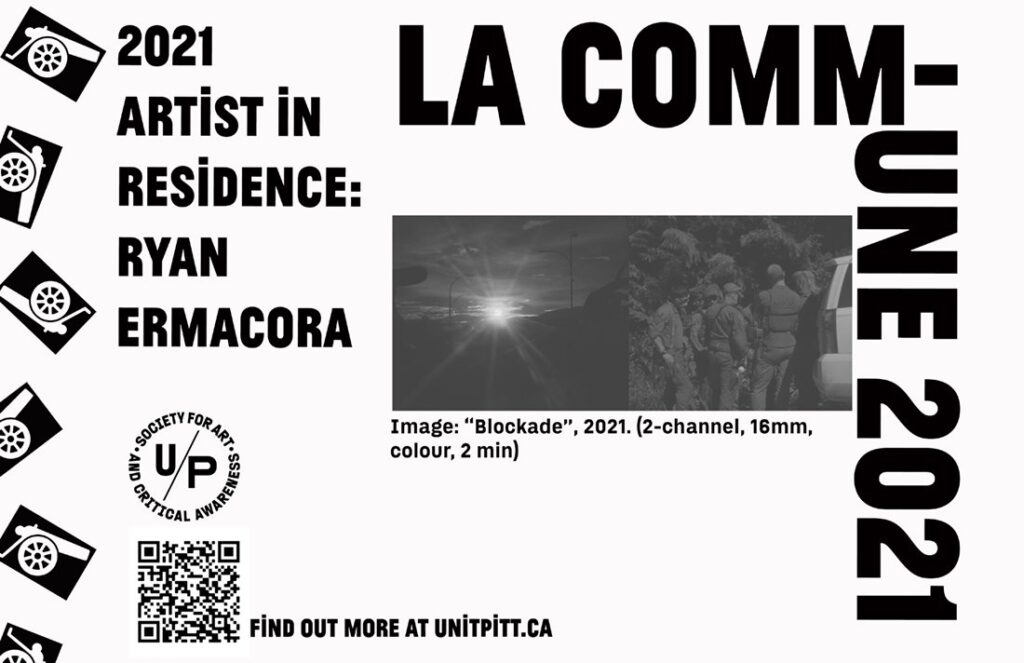 A black and white poster featuring a split screen still of a film the left is a landscape with a light shining out and the right shows a protest encampment. The text reads: LA COMMUNE 2021 / 2021 Artist in Residence: Ryan Ermacora. The U/P logo and QR code are in the bottom left corner, and graphic images of cannons are along the left edge.